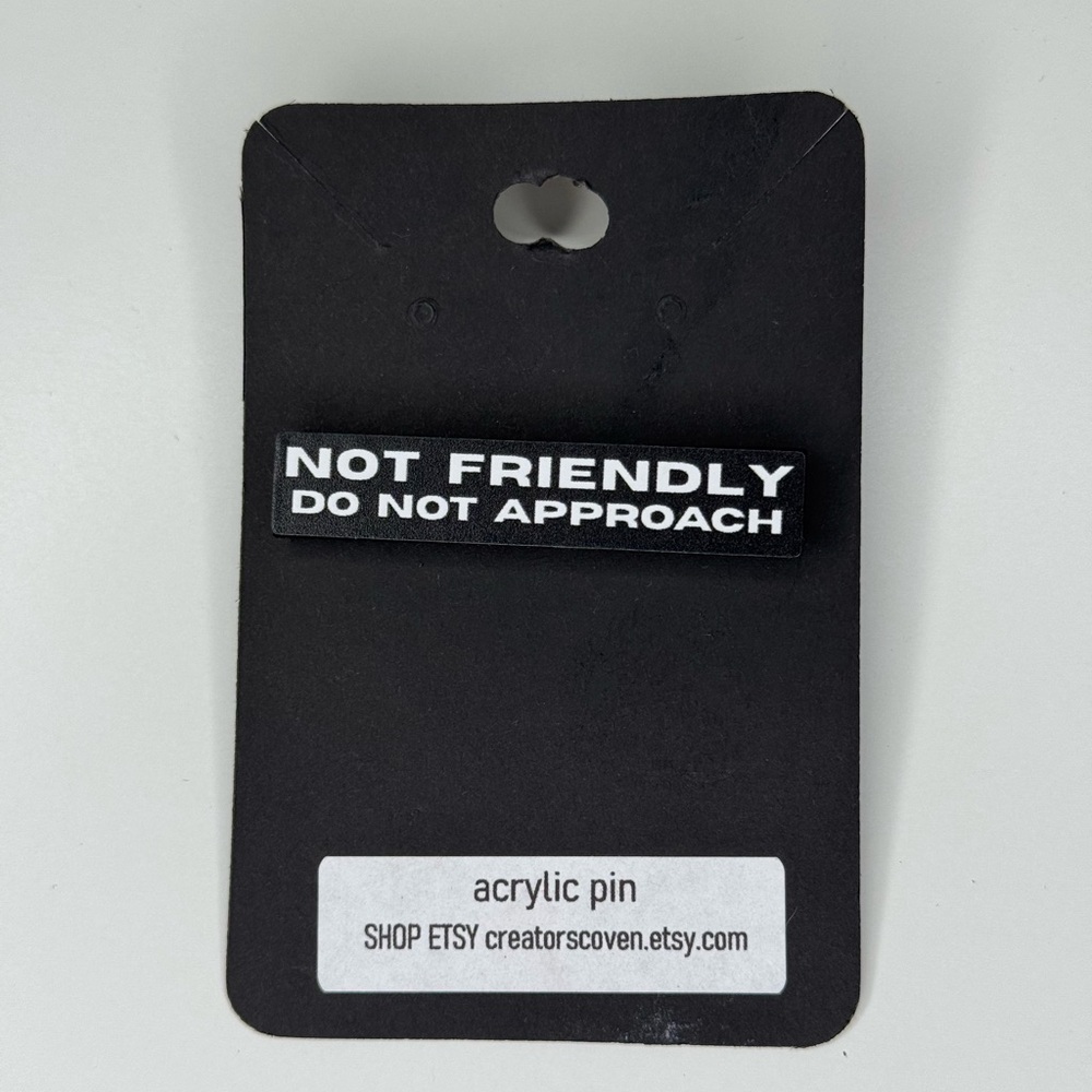 ‘Not Friendly’ Black and White Acrylic Pin